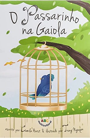 O Passarinho na Gaiola – Um livro sobre amizade, compaixão e liberdade