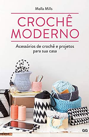 Crochê moderno: Acessórios de crochê e projetos para sua casa (Portuguese Edition)